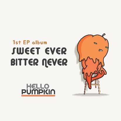 헬로 펌킨(Hello Pumpkin)  - Sweet Ever Bitter Never