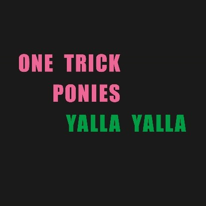 원 트릭 포니스(One Trick Ponies) - Yalla Yalla