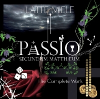 Latte E Miele - Passio Secundum Mattheum : The Complete Work