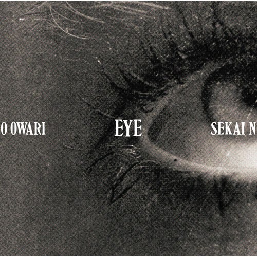 SEKAI NO OWARI (세카이노 오와리) - [E Y E]